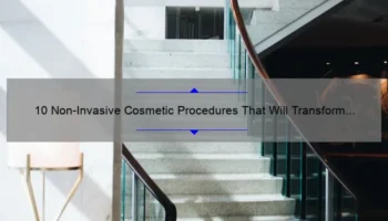 10 Non-Invasive Cosmetic Procedures That Will Transform Your Look [Real Stories and Expert Tips]