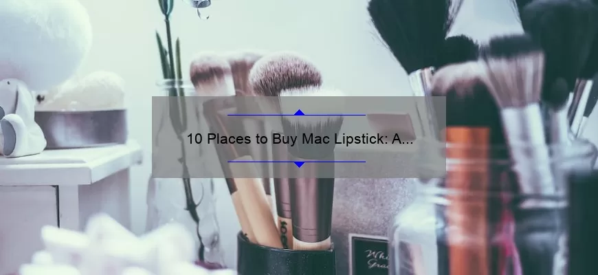 10 Places to Buy Mac Lipstick: A Beauty Lover’s Guide [Solved]