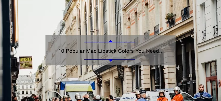 10 Popular Mac Lipstick Colors You Need to Try [With Tips and Tricks for Perfect Application]