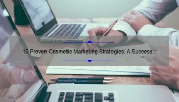 10 Proven Cosmetic Marketing Strategies: A Success Story [Expert Tips for Solving Your Marketing Problems]