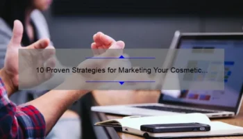 10 Proven Strategies for Marketing Your Cosmetic Products: A Success Story [with Stats and Tips]