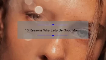 10 Reasons Why Lady Be Good Mac Lipstick is the Ultimate Beauty Must-Have [Plus, My Personal Experience and Tips]