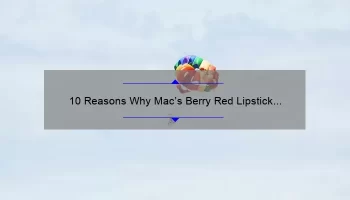 10 Reasons Why Mac’s Berry Red Lipstick is the Perfect Addition to Your Makeup Collection [Plus a Personal Story]