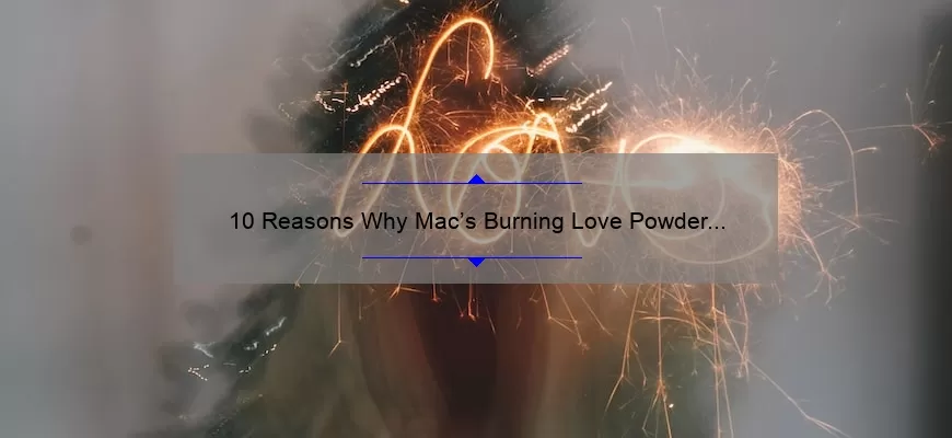 10 Reasons Why Mac’s Burning Love Powder Kiss Lipstick is the Ultimate Must-Have [Plus, My Personal Experience and Tips for Application]