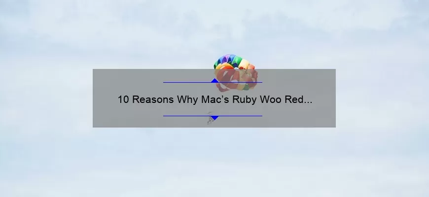 10 Reasons Why Mac’s Ruby Woo Red Lipstick is a Must-Have [Plus My Personal Experience and Tips]