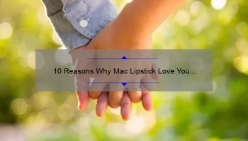 10 Reasons Why Mac Lipstick Love You Back [And How to Get the Most Out of Your Purchase]