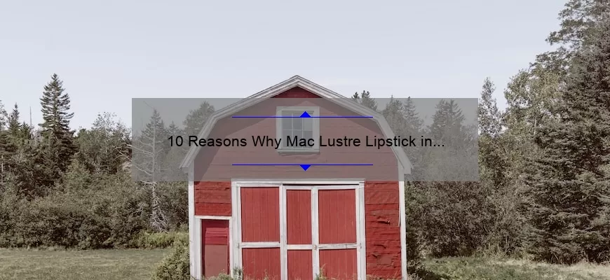10 Reasons Why Mac Lustre Lipstick in Pretty Please is the Perfect Addition to Your Makeup Collection [Plus a Personal Story]