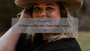 10 Reasons Why Mon Coeur Mac Lipstick is the Perfect Addition to Your Makeup Collection [Plus a Personal Story]