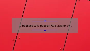 10 Reasons Why Russian Red Lipstick by MAC is the Ultimate Statement Lip [Plus a Personal Story and Expert Tips]