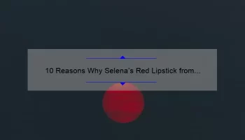 10 Reasons Why Selena’s Red Lipstick from MAC is a Must-Have [Plus a Personal Story and Expert Tips]
