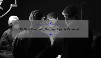 10 Safe Cosmetic Surgery Tips: A Personal Story and Expert Advice [Keyword]