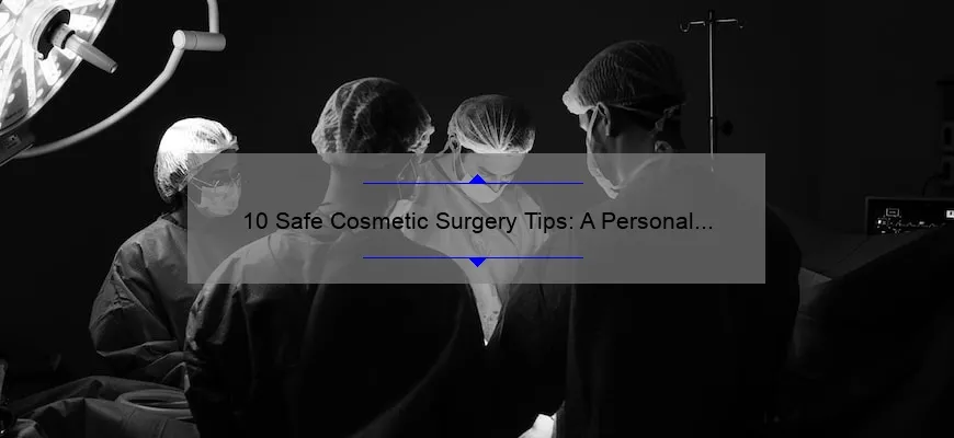 10 Safe Cosmetic Surgery Tips: A Personal Story and Expert Advice [Keyword]