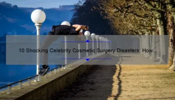 10 Shocking Celebrity Cosmetic Surgery Disasters: How to Avoid a Bad Experience [Expert Tips]