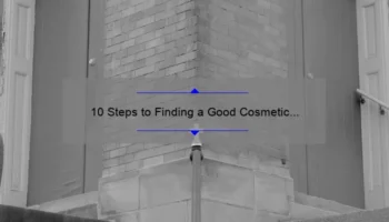 10 Steps to Finding a Good Cosmetic Surgeon: A Personal Story and Expert Advice [Keyword: How to Find a Good Cosmetic Surgeon]