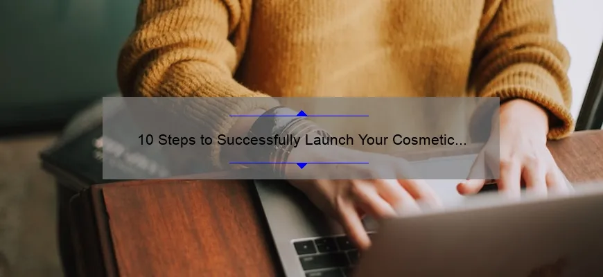 10 Steps to Successfully Launch Your Cosmetic Business: A Personal Story and Practical Guide [Keyword: How to Start a Cosmetic Business]