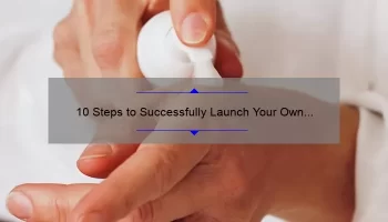 10 Steps to Successfully Launch Your Own Cosmetic Brand: A Personal Story and Practical Guide [Keyword: How to Start My Own Cosmetic Brand]