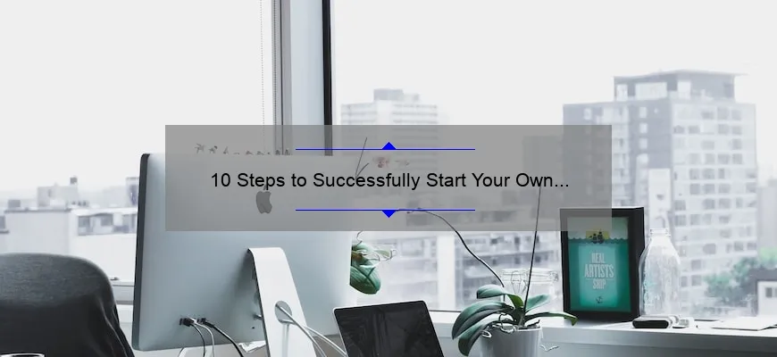 10 Steps to Successfully Start Your Own Cosmetic Business: A Personal Story and Practical Guide [Keyword: How to Start Cosmetic Business]