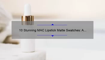 10 Stunning MAC Lipstick Matte Swatches: A Beauty Blogger’s Guide [with Tips and Tricks]