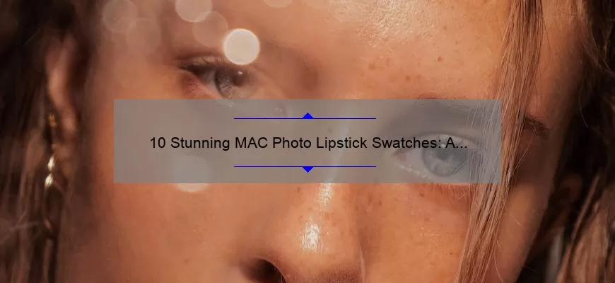 10 Stunning MAC Photo Lipstick Swatches: A Beauty Blogger’s Guide [with Tips and Tricks]