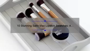 10 Stunning Satin Mac Lipstick Swatches: A Beauty Blogger’s Guide [with Tips and Tricks]
