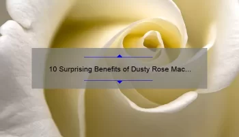 10 Surprising Benefits of Dusty Rose Mac Lipstick: A Personal Story [Plus Expert Tips and Stats]