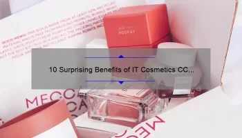 10 Surprising Benefits of IT Cosmetics CC Cream [A Personal Story and Expert Tips]