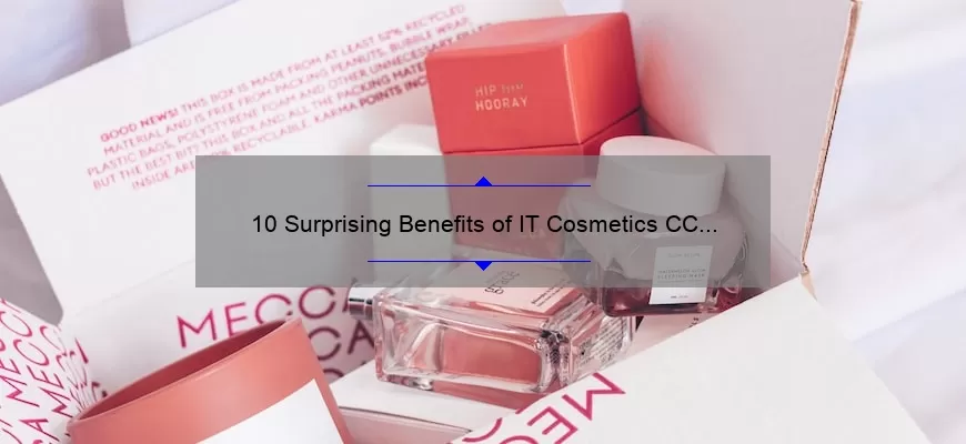 10 Surprising Benefits of IT Cosmetics CC Cream [A Personal Story and Expert Tips]