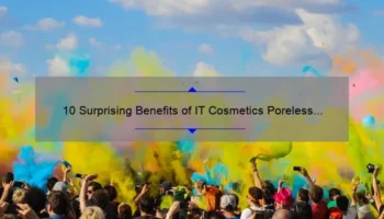 10 Surprising Benefits of IT Cosmetics Poreless Powder [Plus a Personal Story and Expert Tips]