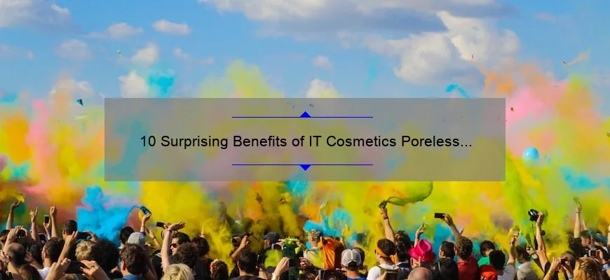 10 Surprising Benefits of IT Cosmetics Poreless Powder [Plus a Personal Story and Expert Tips]