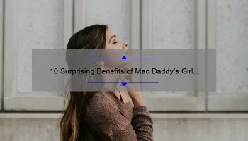 10 Surprising Benefits of Mac Daddy’s Girl Lipstick: A Personal Story [Expert Tips Included]