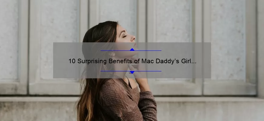 10 Surprising Benefits of Mac Daddy’s Girl Lipstick: A Personal Story [Expert Tips Included]