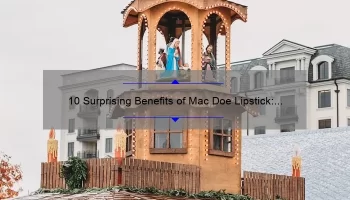 10 Surprising Benefits of Mac Doe Lipstick: A Personal Story [Plus Expert Tips and Stats]