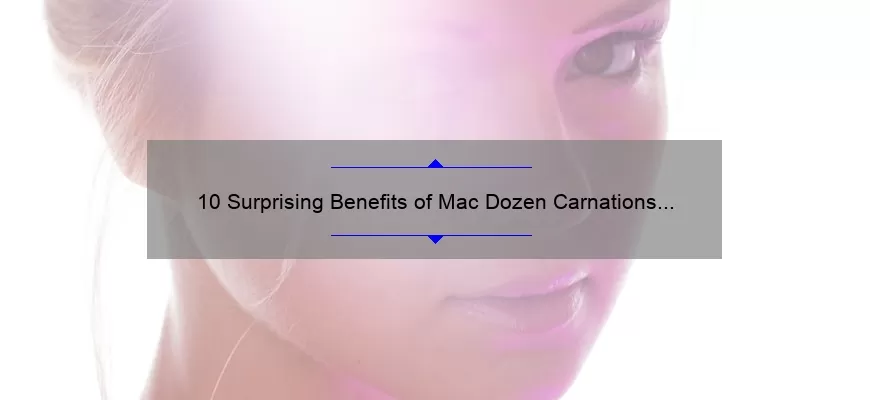 10 Surprising Benefits of Mac Dozen Carnations Lipstick [And How It Can Solve Your Beauty Woes]