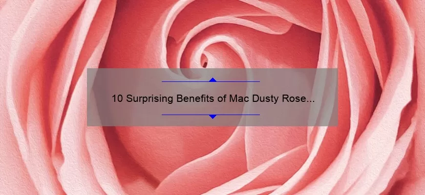 10 Surprising Benefits of Mac Dusty Rose Lipstick: A Personal Story [Plus Expert Tips and Tricks]