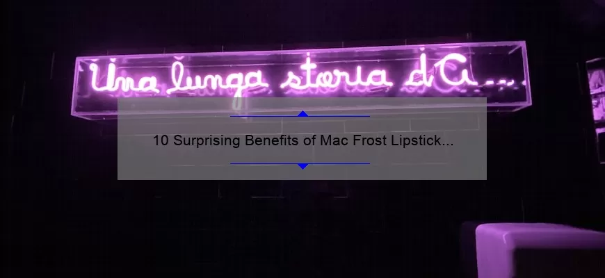 10 Surprising Benefits of Mac Frost Lipstick Gel [Plus My Personal Experience]