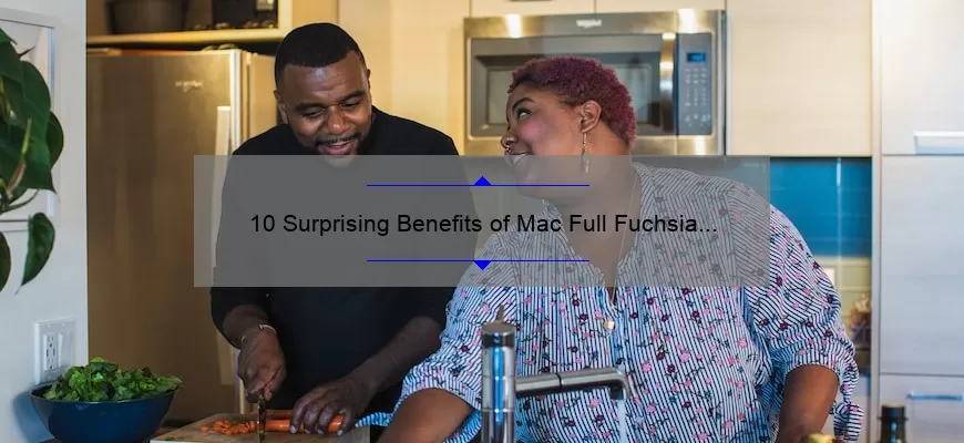 10 Surprising Benefits of Mac Full Fuchsia Lipstick: A Personal Story [Plus Expert Tips and Tricks]