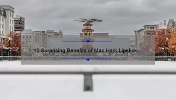 10 Surprising Benefits of Mac Hark Lipstick: A Personal Story [Plus Expert Tips and Stats]