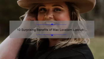 10 Surprising Benefits of Mac Lovelorn Lipstick: A Personal Story [Plus Tips to Solve Common Lipstick Problems]