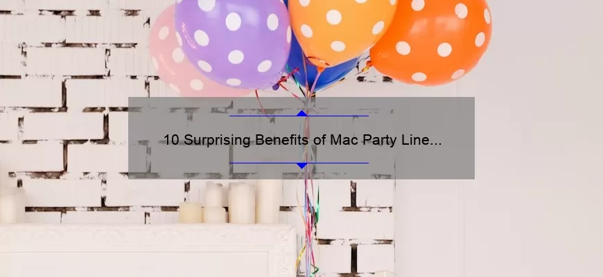 10 Surprising Benefits of Mac Party Line Lipstick: A Personal Story and Expert Tips [Ultimate Guide for Lipstick Lovers]