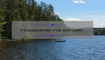 10 Surprising Benefits of Mac Silver Lipstick: A Personal Story [Plus Expert Tips and Stats]