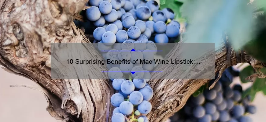 10 Surprising Benefits of Mac Wine Lipstick: A Personal Story [Plus Expert Tips and Tricks]