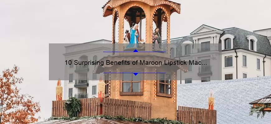 10 Surprising Benefits of Maroon Lipstick Mac [Plus a Personal Story and Expert Tips]