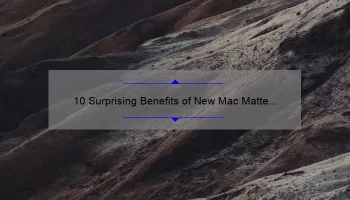 10 Surprising Benefits of New Mac Matte Lipstick [Plus a Personal Story and Expert Tips]