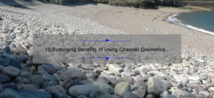 10 Surprising Benefits of Using Channel Cosmetics [A Personal Story and Practical Tips]