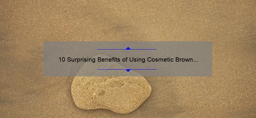 10 Surprising Benefits of Using Cosmetic Brown [And How It Transformed My Skin]