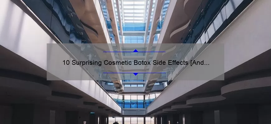 10 Surprising Cosmetic Botox Side Effects [And How to Avoid Them]: A Personal Story and Expert Tips