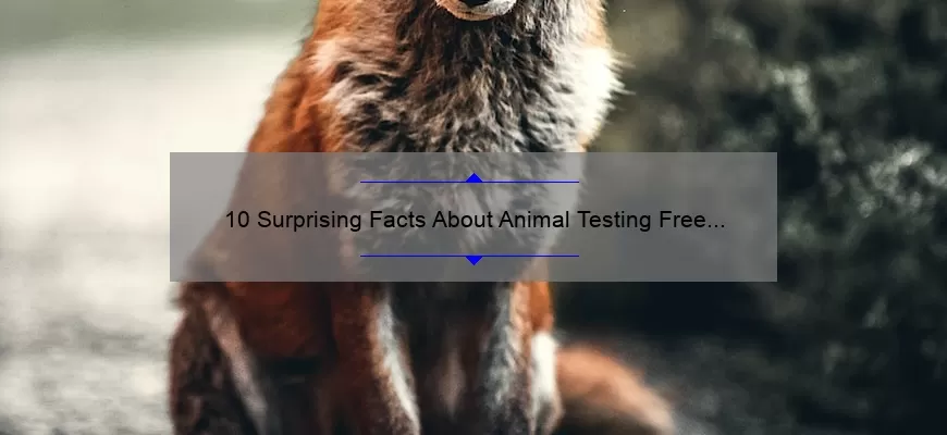 10 Surprising Facts About Animal Testing Free Cosmetics: A Story of Ethical Beauty [Ultimate Guide for Conscious Consumers]
