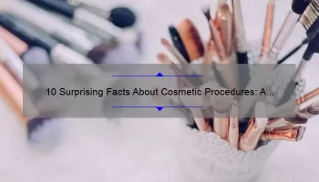 10 Surprising Facts About Cosmetic Procedures: A Personal Story and Expert Advice [Keyword]