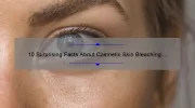 10 Surprising Facts About Cosmetic Skin Bleaching: A Personal Story and Expert Tips [Ultimate Guide]