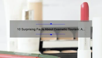 10 Surprising Facts About Cosmetic Tourism: A Personal Story and Practical Guide [Keyword]